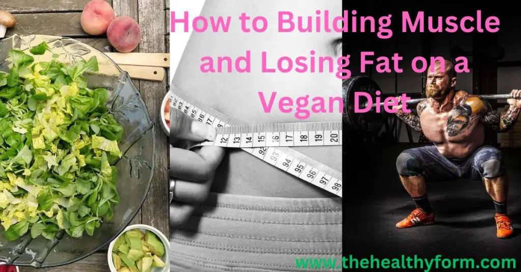 How to Building Muscle and Losing Fat on a Vegan Diet